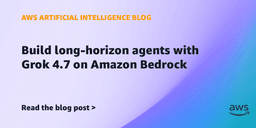 Build long-horizon agents with Grok 4.7 on Amazon Bedrock