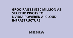 Groq raises $350 million as startup pivots to Nvidia-powered AI cloud infrastructure