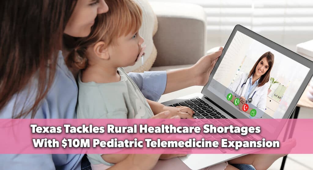 Texas Launches $10M Push for Rural Pediatric Telemedicine