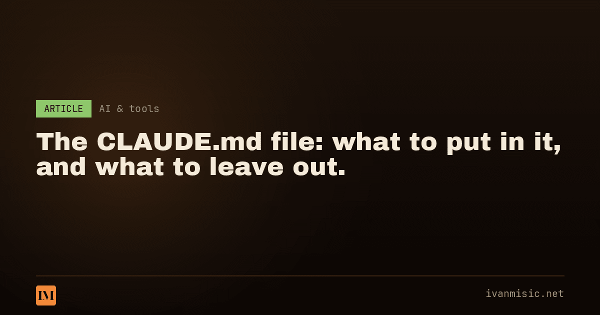 The CLAUDE.md File: What to Put In It and Leave Out