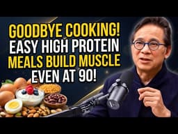 5 Easy No-Cook High-Protein Meals for Seniors When Too Tired to Cook | Dr. William Li