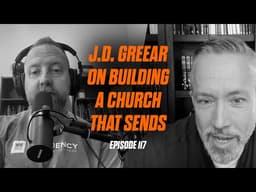 E117 - J.D. Greear | Multisite, Church Planting, Culture of Multiplication