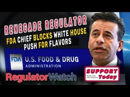 RENEGADE REGULATOR | FDA Chief Blocks White House Push for Flavors | RegWatch
