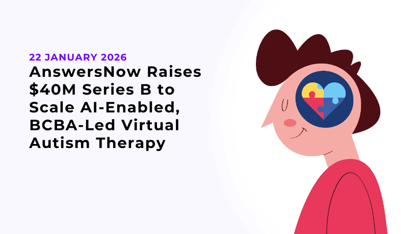 AnswersNow Raises $40M Series B to Scale AI-Enabled, BCBA-Led Virtual Autism Therapy