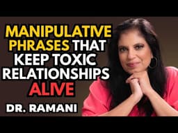 Manipulative phrases that keep toxic relationships alive || Dr. Ramani