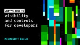Microsoft Build 2026: Securing code, agents, and models across the development lifecycle
