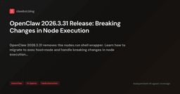 OpenClaw 2026.3.31 Release: Breaking Changes in Node Execution — clawbot.blog