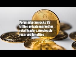Polymarket unlocks $5 trillion private market for retail traders, previously reserved for elites