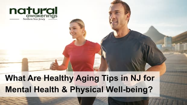What Are Healthy Aging Tips in NJ for Mental Health & Physical Well-being?