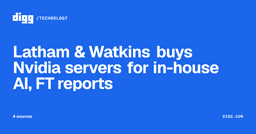 Latham & Watkins buys Nvidia servers for in-house AI, FT ...