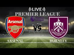 🔴Live Score Arsenal vs Burnley | Premier League