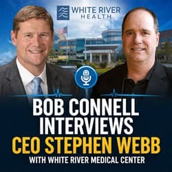White River Health UnitedHealthcare Update 2026 Bob Connell Interviews CEO Stephen Webb Batesville Arkansas - Arkansas Radio