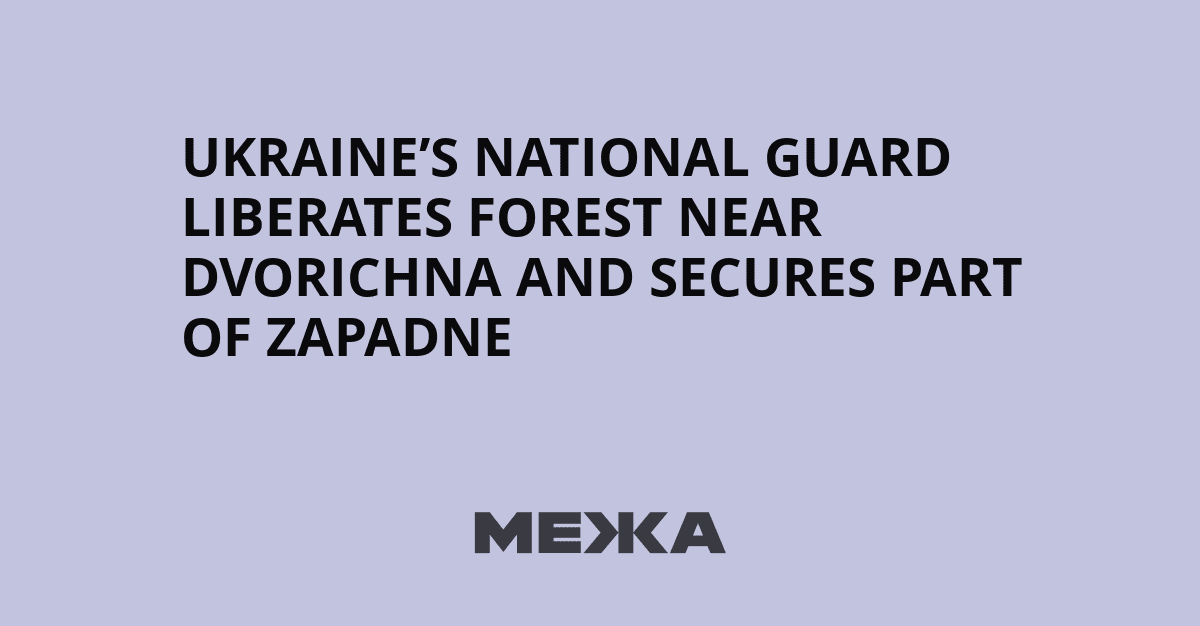 Ukraine's National Guard Liberates Forest Near Dvorichna ...