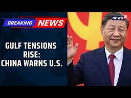 BREAKING | China Hits Back at Trump Over Gulf Escalation Threat, Global Concerns Rise | News18