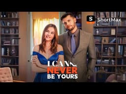 🔥【NEW】 I Can Never be Yours | ShortMax - Watch Dramas & Show