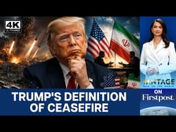Trump’s New Ceasefire Definition Raises Questions as Iran War Continues | Vantage on Firstpost |N18G