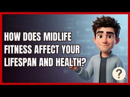 How Does Midlife Fitness Affect Your Lifespan and Health? | 2026