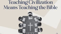 Teaching Civilization Means Teaching the Bible
