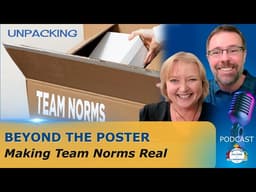 Beyond the Poster: Making Team Norms Real - Ep 77