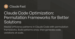 Claude Code Permutation Frameworks for Better Code