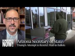 Arizona Secretary of State: Trump Is "Trying to Pick His Own Voters" by Restricting Mail-in Ballots