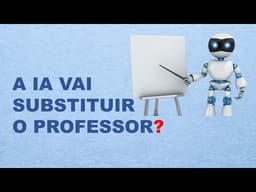 A Inteligência Artificial vai substituir o Professor? Com Interação, Pensamento Crítico e Avaliação?
