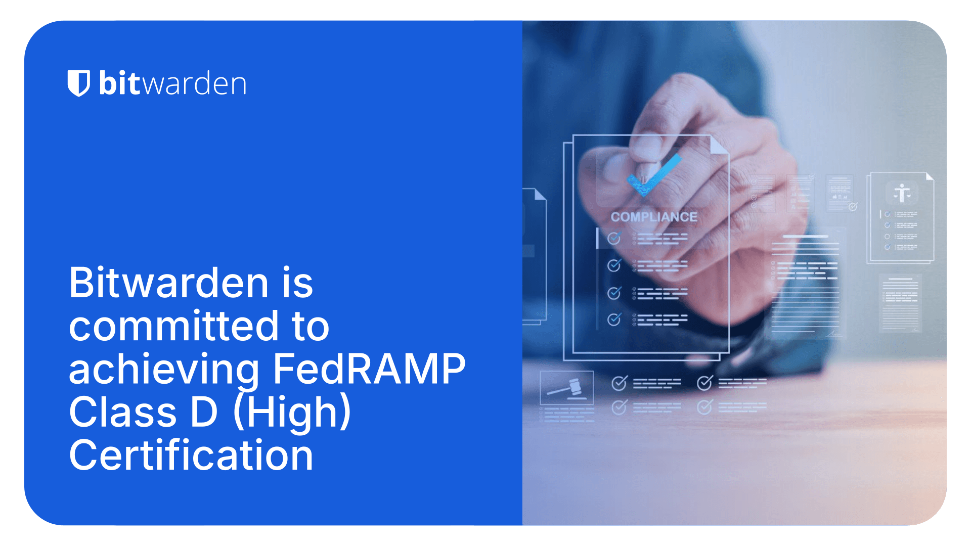Bitwarden is committed to achieving FedRAMP Class D ...