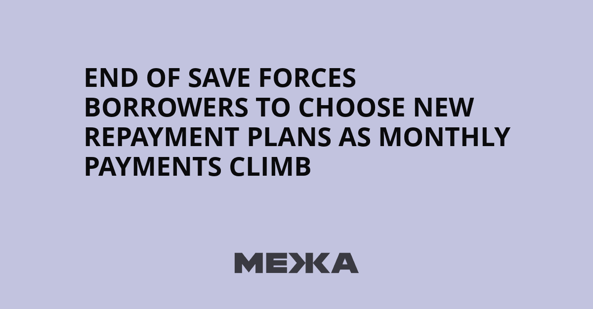 End of SAVE forces borrowers to choose new repayment ...