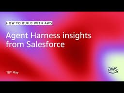 Agent Harness insights from Salesforce | How to build with AWS