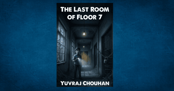 The Last Room of Floor 7 - भाग 1 (अनजान बुलावा) Yuvraj Chouhan द्वारा Horror Stories में हिंदी पीडीएफ