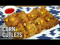 Crispy Corn Cutlet Recipe | Perfect Veg Monsoon Snack | Indian Pattice | Corn Kebab In Mins