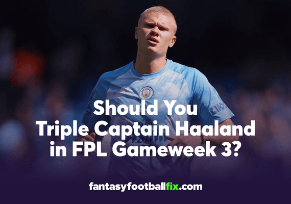 Should You Triple Captain Haaland in FPL Gameweek 3?