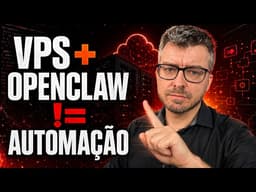 OPENCLAW + VPS != AUTOMAÇÃO: O ERRO Técnico que os Tutoriais Patrocinados Não Mostram
