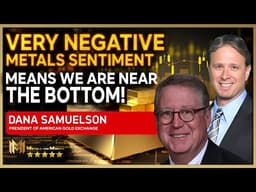 DANA SAMUELSON  | Very negative metals sentiment right now, means we are at or near the bottom!