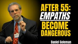 AFTER 55: EMPATHS BECOME DANGEROUS | Emotional Intelligence Transformation (Daniel Goleman )