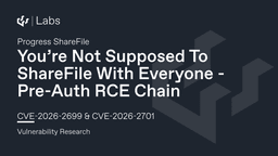 You’re Not Supposed To ShareFile With Everyone (Progress ShareFile Pre-Auth RCE Chain CVE-2026-2699 & CVE-2026-2701)