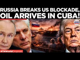 CUBA FUEL CRISIS: 730K Barrels of Crude Arrive in Havana as Trump Allows Russian Oil Tanker to Dock