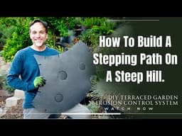 How to Build a Stepping Path on a Steep Hill | Stop Erosion, Save Water & Create a Garden Walkway
