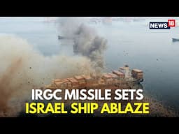 Israel Iran War LIVE | Iran Hits Israel-Linked Vessel in Strait of Hormuz | Netanyahu | Trump | N18G