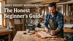 James Wright Woodworking: The Honest Beginner's Guide