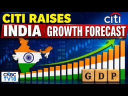 Citi Ups FY27 GDP Forecast To 6.90% From 6.60%; FY27 Inflation Estimate Lowered To 4.70% | CNBC TV18