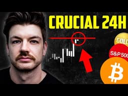 CRUCIAL 24H FOR BITCOIN - HERE’S MY EXACT PLAN