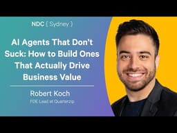 AI Agents That Don’t Suck: How to Build Ones That Actually Drive Business Value - Robert Koch