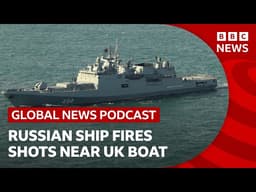 Russian warship fires warning shots near boat off UK coast | Global News Podcast