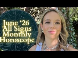 JUNE '26 MONTHLY HOROSCOPE All Signs: Double the Blessings, Double the Drama