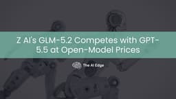Z AI's GLM-5.2 Competes with GPT-5.5 at Open-Model Prices