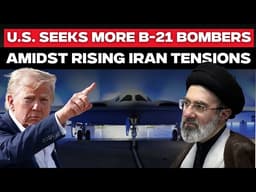 Iran WAR Live | US Expands B-21 Plans Amidst China Tensions And Strike Capability Concerns| Iran War