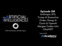 Ep. 218: Anthropic IPO, Trump AI Executive Order, Rising AI Costs & OpenAI Merges Codex Into ChatGPT