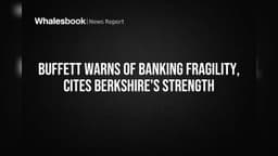 Buffett Warns of Banking Fragility, Cites Berkshire's Strength | Whalesbook
