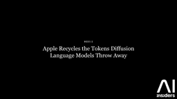 Apple Recycles the Tokens Diffusion Language Models Throw ...